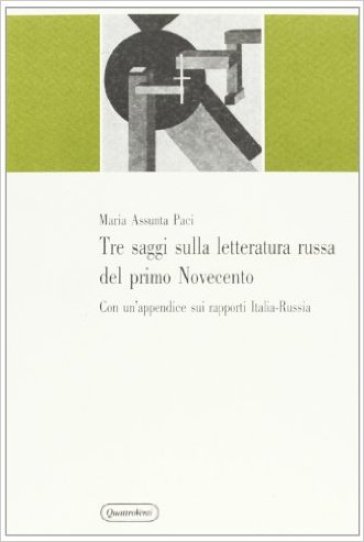 Tre saggi sulla letteratura russa del primo Novecento. Con un'appendice sui rapporti Italia-Russia - M. Assunta Paci
