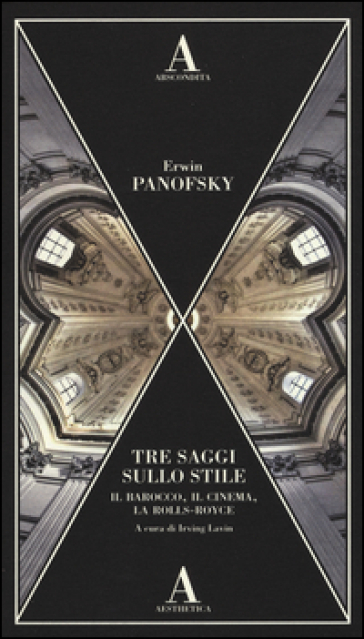 Tre saggi sullo stile. Il barocco, il cinema e la Rolls-Royce - Erwin Panofsky