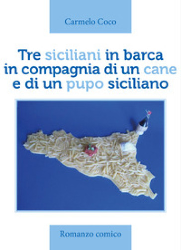 Tre siciliani in barca in compagnia di un cane e di un pupo siciliano - Carmelo Coco