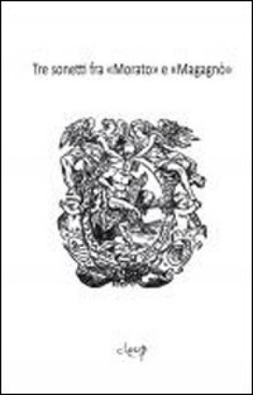 Tre sonetti fra Morato e Magagnò. Giacomo Morello e Giovan Battista Maganza - Ivano Paccagnella