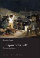 Tre spari nella notte. Romanzo partigiano