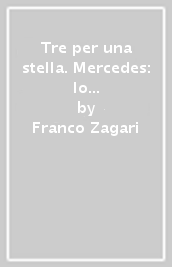 Tre per una stella. Mercedes: lo stile, la produzione, le corse. Ediz. italiana e inglese