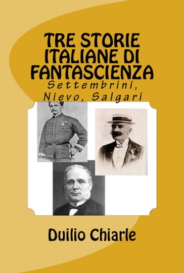 Tre storie italiane di fantascienza: Settembrini, Nievo, Salgari - Duilio Chiarle