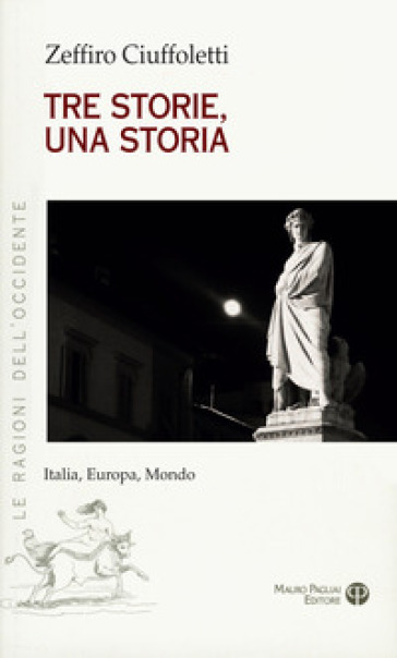 Tre storie, una storia. Italia, Europa, mondo - Zeffiro Ciuffoletti