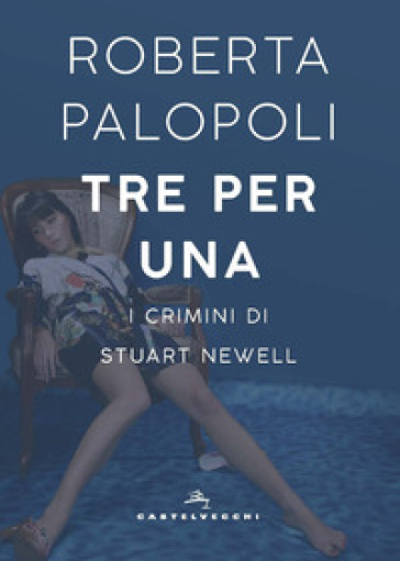 Tre per una. I crimini di Stuart Newell - Roberta Palopoli