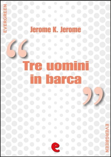 Tre uomini in barca (per non parlare del cane) - Three Men in a Boat (To Say Nothing of the Dog) - Jerome K. Jerome