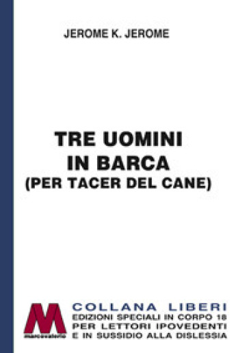 Tre uomini in barca (per tacer del cane). Ediz. per ipovedenti - Jerome Klapka Jerome