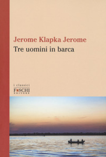 Tre uomini in barca - Jerome Klapka Jerome