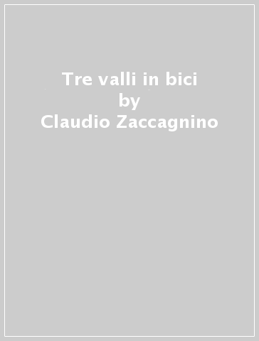 Tre valli in bici - Claudio Zaccagnino