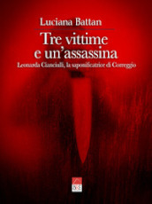 Tre vittime e un assassina. Leonarda Cianciulli, la saponificatrice di Correggio