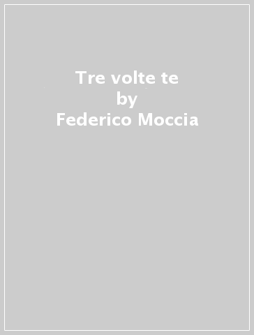 Tre volte te - Federico Moccia - Libro - Mondadori Store