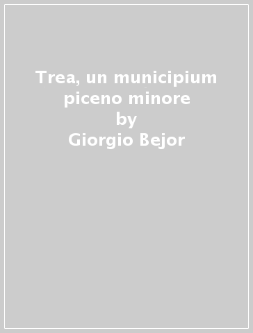 Trea, un municipium piceno minore - Giorgio Bejor