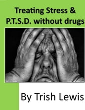 Treating Stress & P.T.S.D. without Drugs