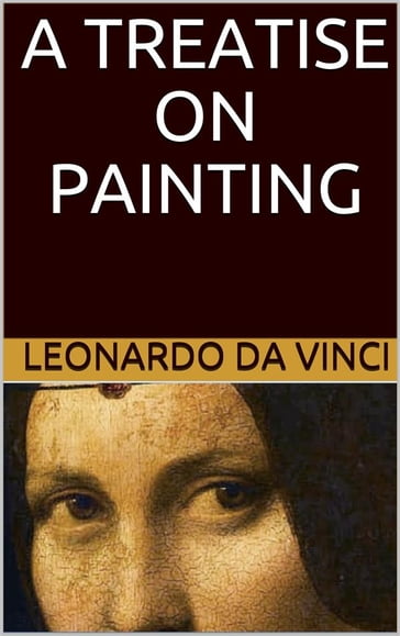 A Treatise on Painting (Illustrated) - Leonardo Da Vinci