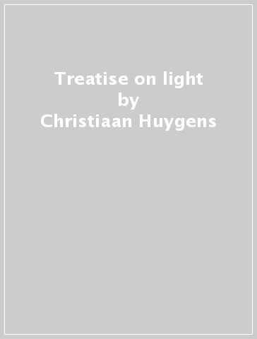 Treatise on light - Christiaan Huygens