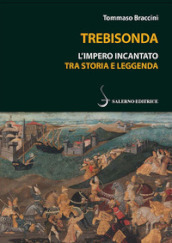 Trebisonda. L impero incantato tra storia e leggenda