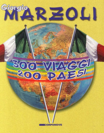 Trecento viaggi 200 paesi - Giorgio Marzoli