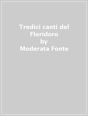 Tredici canti del Floridoro - Moderata Fonte