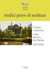 Tredici prove di scrittura. Premio letterario, Città Riviera del Brenta 2017-2018