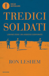 Tredici soldati. Libano 2000: un assedio disperato