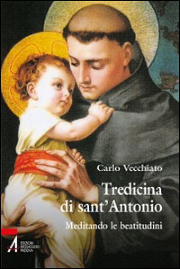 Tredicina di sant'Antonio. Meditando le beatitudini - Carlo Vecchiato