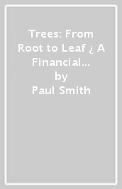 Trees: From Root to Leaf ¿ A Financial Times Book of the Year