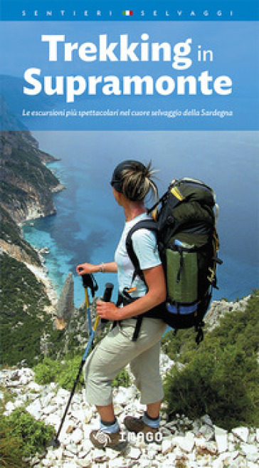 Trekking in Supramonte. Le escursioni più spettacolari nel cuore selvaggio della Sardegna....
