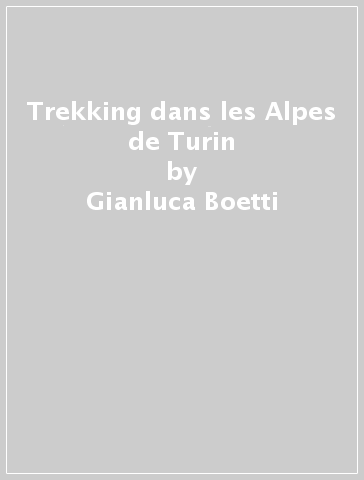 Trekking dans les Alpes de Turin - Gianluca Boetti