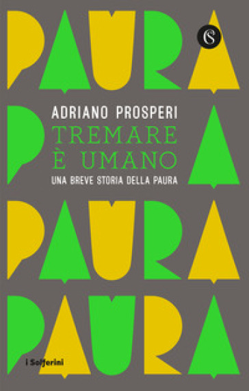 Tremare e umano. Una breve storia della paura - Adriano Prosperi
