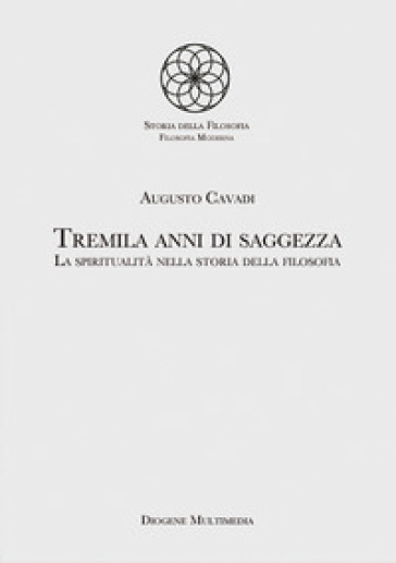 Tremila anni di saggezza. La spiritualità nella storia della filosofia - Augusto Cavadi