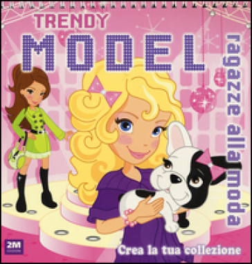 Trendy model rosa. Ragazze alla moda. Crea la tua collezione - Claire Philpott