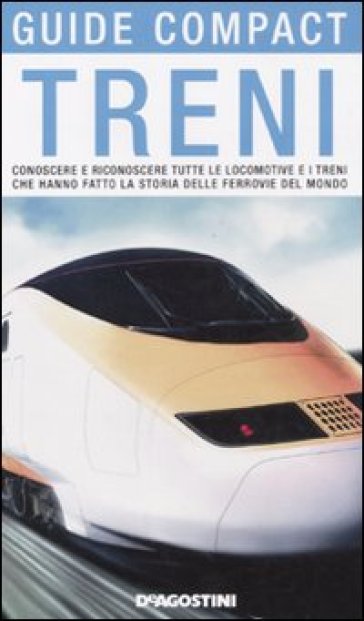 Treni. Conoscere e riconoscere tutte le locomotive e i treni che hanno fatto la storia delle ferrovie del mondo - Renzo Pocaterra