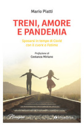 Treni, amore e pandemia. Sposarsi in tempo di Covid con il cuore a Fatima