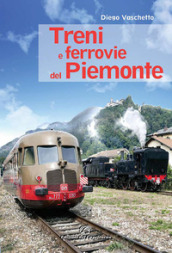 Treni e ferrovie del Piemonte. Ediz. a colori - Diego Vaschetto - Libro -  Mondadori Store