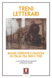 Treni letterari. Binari, ferrovie e stazioni in Italia tra 