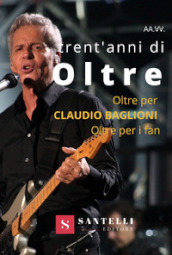 Trent anni di oltre. Oltre per Claudio Baglioni, Oltre per i fan