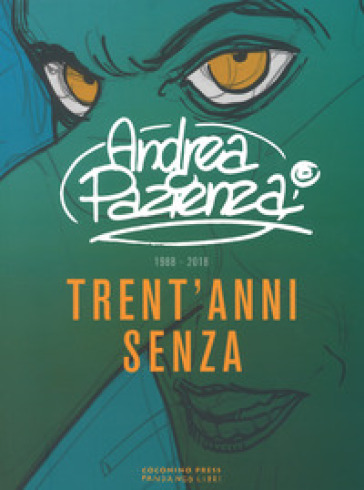 Trent'anni senza (1988-2018) - Andrea Pazienza