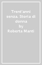 Trent anni senza. Storia di donna