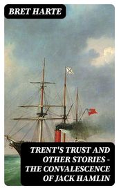Trent s Trust and Other Stories The Convalescence of Jack Hamlin