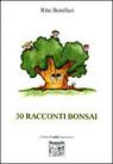 Trenta racconti bonsai - Rita Bonifazi