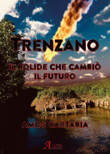 Trenzano. Il bolide che cambiò il futuro - Amos Cartabia