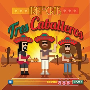 Tres caballeros - ARISTOCRATS