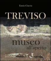 Treviso museo all aperto. Ediz. bilingue