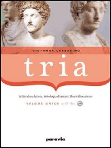 Tria. Letteratura, autori, brani di versione. Per i Licei e gli Ist. magistrali - Giovanna Garbarino