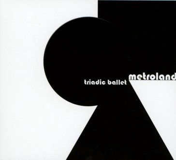 Triadic ballet - METROLAND