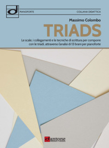 Triads. Le scale, i collegamenti e le tecniche di scrittura per comporre con le triadi, attraverso l'analisi di 13 brani per pianoforte - Massimo Colombo