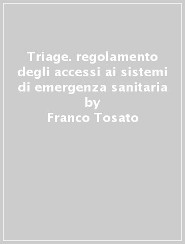 Triage. regolamento degli accessi ai sistemi di emergenza sanitaria - Franco Tosato