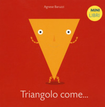 Triangolo come... I minilibri. Ediz. a colori - Agnese Baruzzi