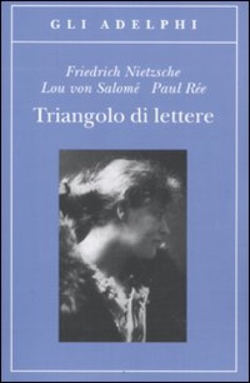 Triangolo di lettere - Friedrich Nietzsche - Lou Andreas-Salomé - Paul Rée