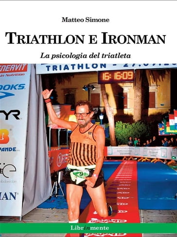 Triathlon e Ironman. La psicologia del triatleta - Matteo Simone